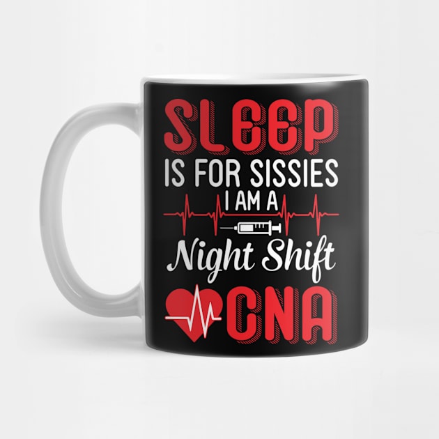 Sleep Is For Sissies I Am A Night Shift CNA Happy To Me You by shopkieu178